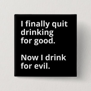 I finally quit drinking for good. button