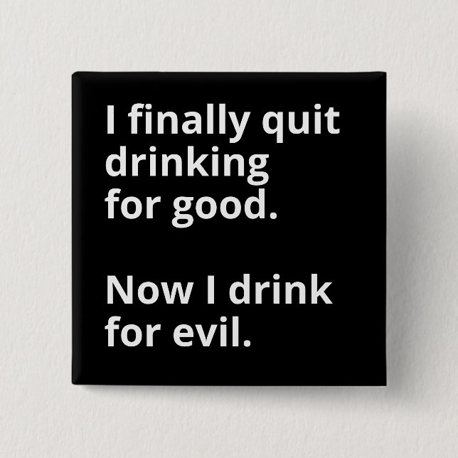 I finally quit drinking for good. button (Front)