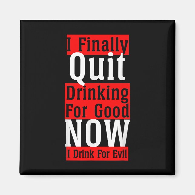I Finally Quit Drinking For Good Now I Drink For E Magnet (Front)