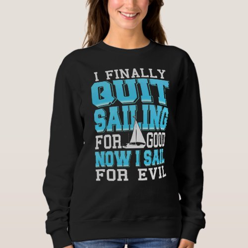 I Finally Quit Sailing For Good   Present Sweatshirt
