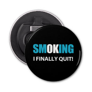 I Finally Quit - Stopped Smoking Reward Bottle Opener