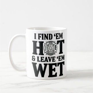 I find 'em hot leave ' em wet coffee mug