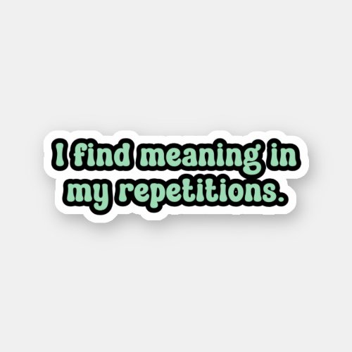 I find meaning in my repetitions Green OCD  Sticker