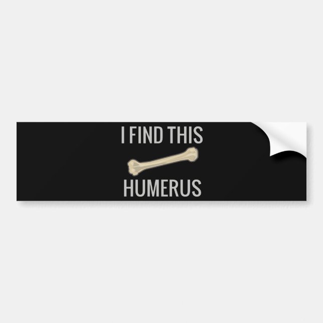 I Find This Humerus Bumper Sticker (Front)