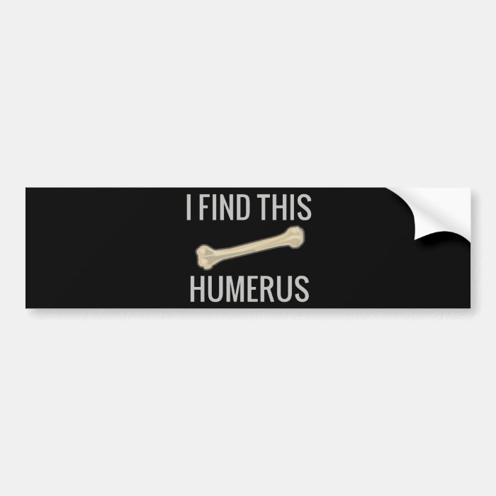 I Find This Humerus Bumper Sticker