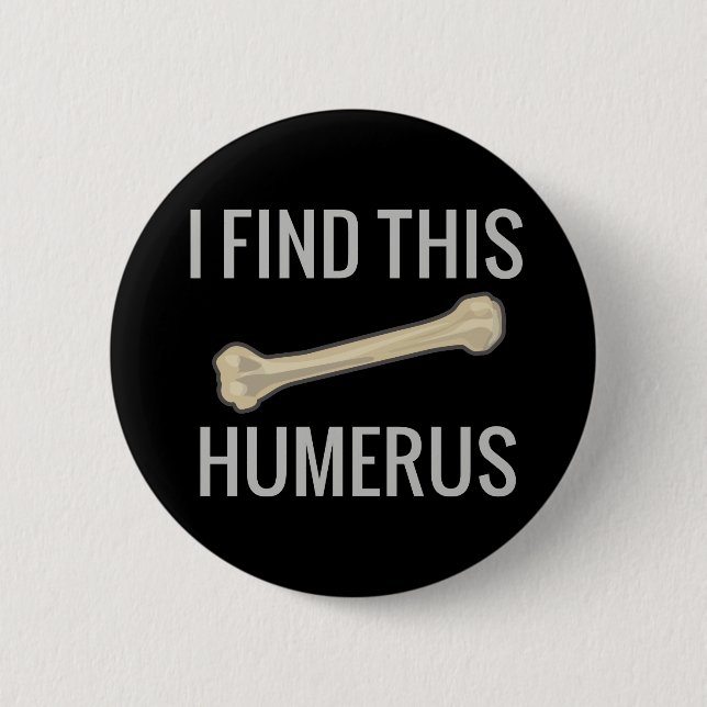 I Find This Humerus Button (Front)