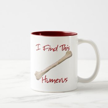 I Find This Humerus Mug by StargazerDesigns at Zazzle