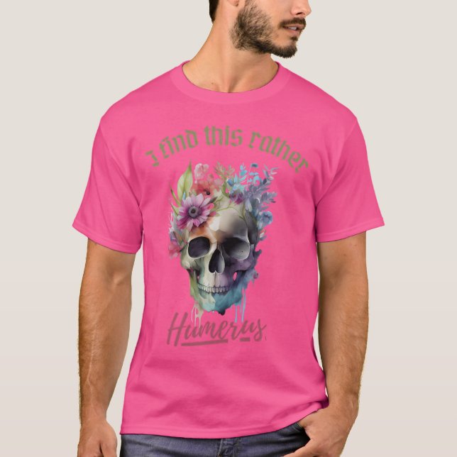 I Find This Rather Humerus T-Shirt (Front)