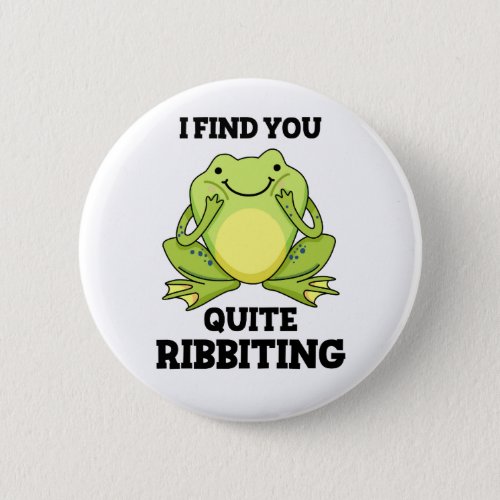 I Find You Quite Ribbiting Funny Frog Pun  Button