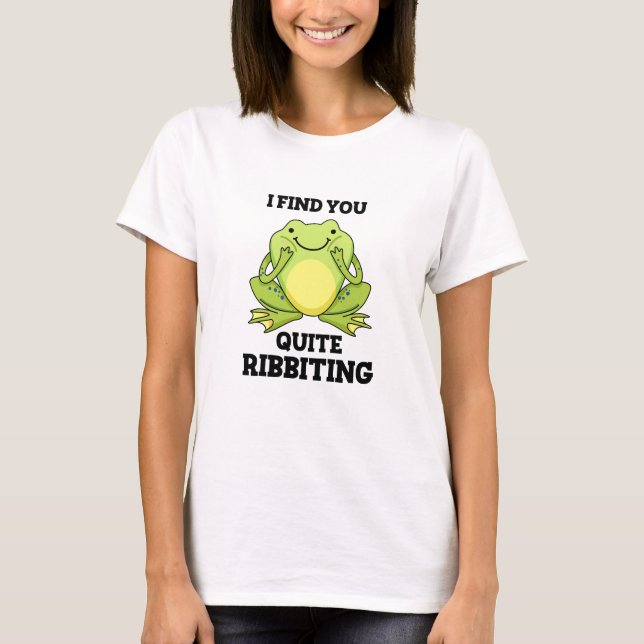 I Find You Quite Ribbiting Funny Frog Pun  T-Shirt (Front)