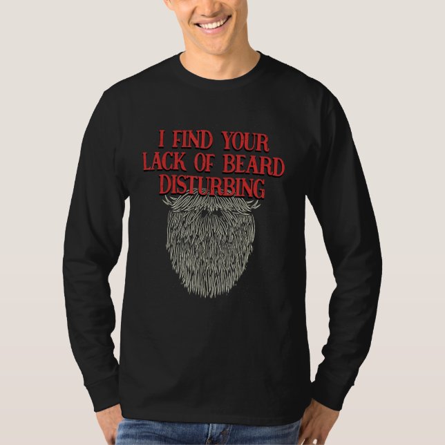 I Find Your Lack of Beard Disturbing  Dad Jokes Hu T-Shirt (Front)