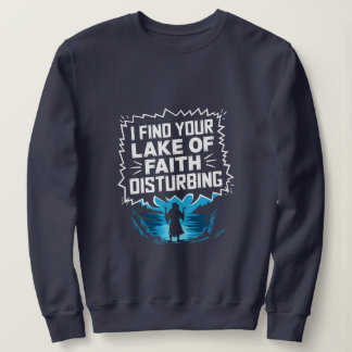 I Find Your Lack of Faith Disturbing Sweatshirt