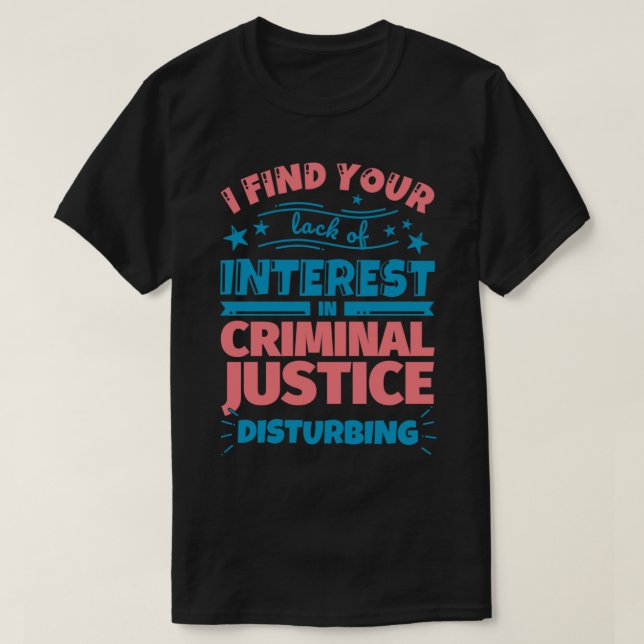 I find your lack of interest in Criminal justice T-Shirt (Design Front)
