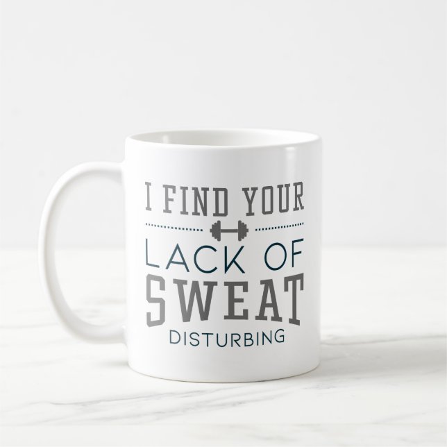 I Find Your Lack Of Sweat Disturbing Coffee Mug (Left)