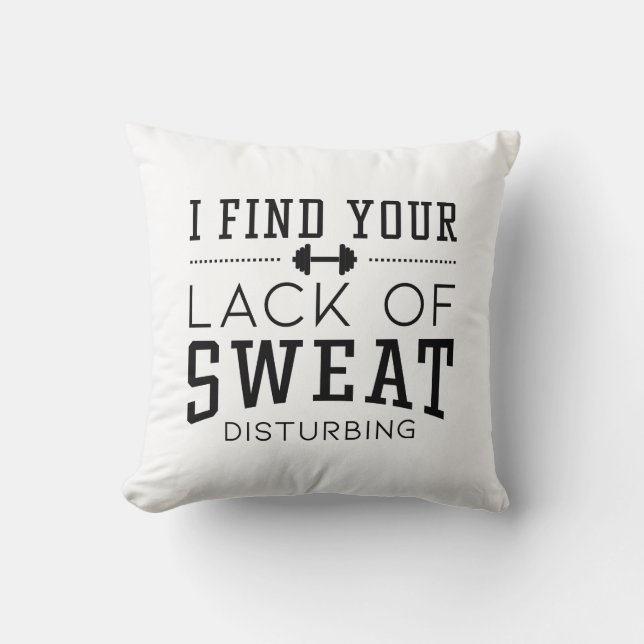 I Find Your Lack Of Sweat Disturbing Throw Pillow (Front)