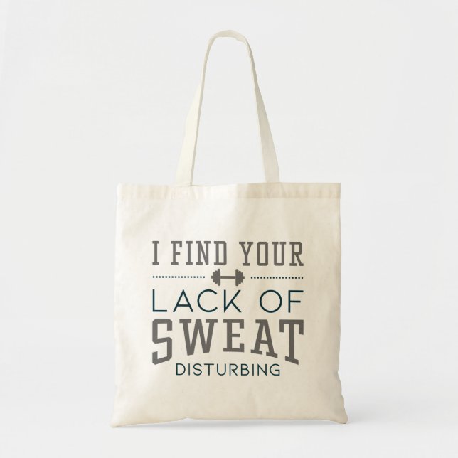 I Find Your Lack Of Sweat Disturbing Tote Bag (Front)