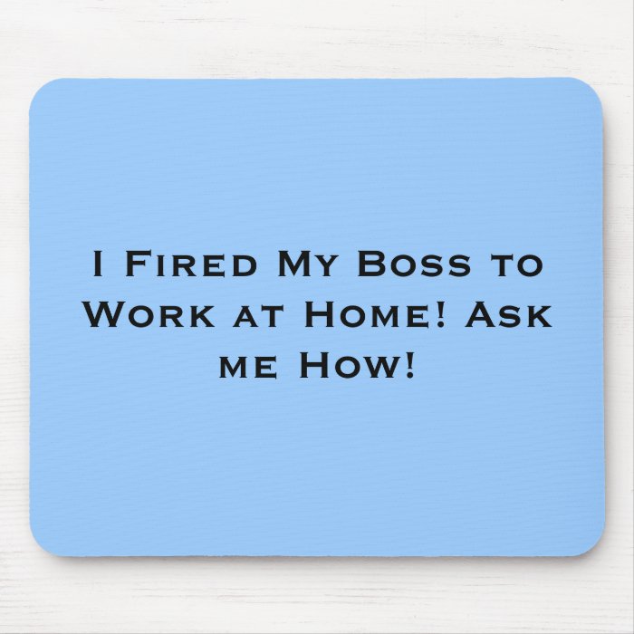 I Fired My Boss to Work at Home Ask me How Mouse Pad