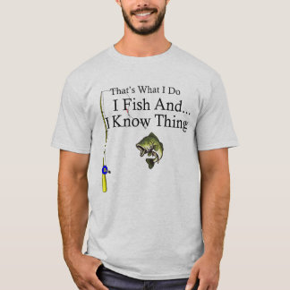 I Fish And I Know Things T-Shirt