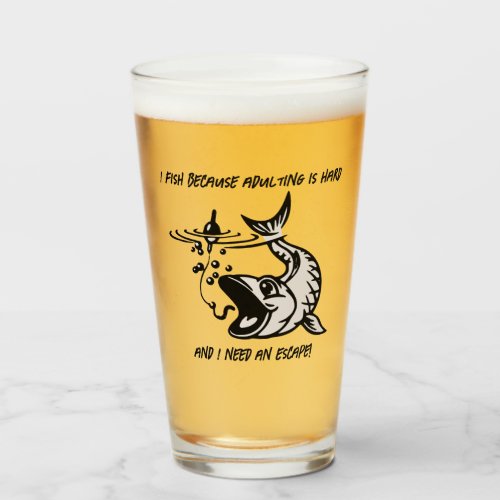 I fish because adulting is hard _ Fishing Beer Glass