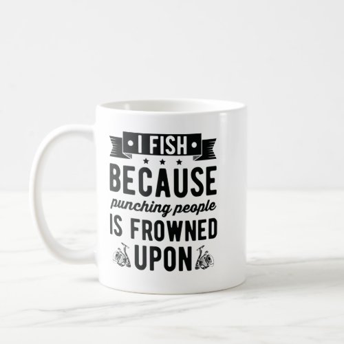 I fish because punching people is frowned upon _84 coffee mug