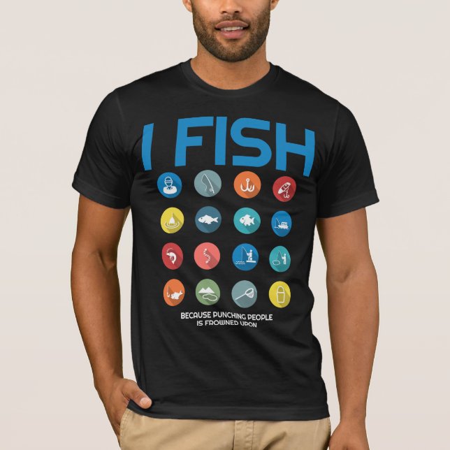 I Fish Because Punching People Is Frowned Upon T-Shirt (Front)