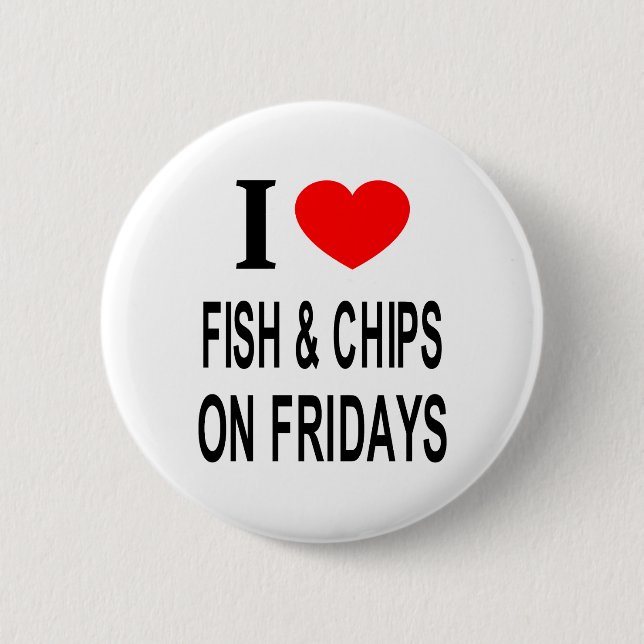 I ❤️ FISH & CHIPS ON FRIDAYS I LOVE FISH & CHIPS O BUTTON (Front)