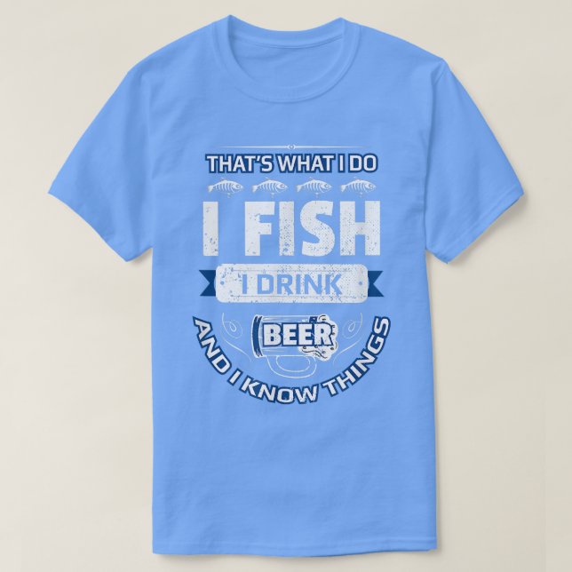 I Fish Drink Beer & Know Things Funny Fishing Vint T-Shirt (Design Front)