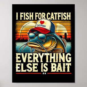 I Fish For Catfish Everything Else Is Byit Catfish Poster