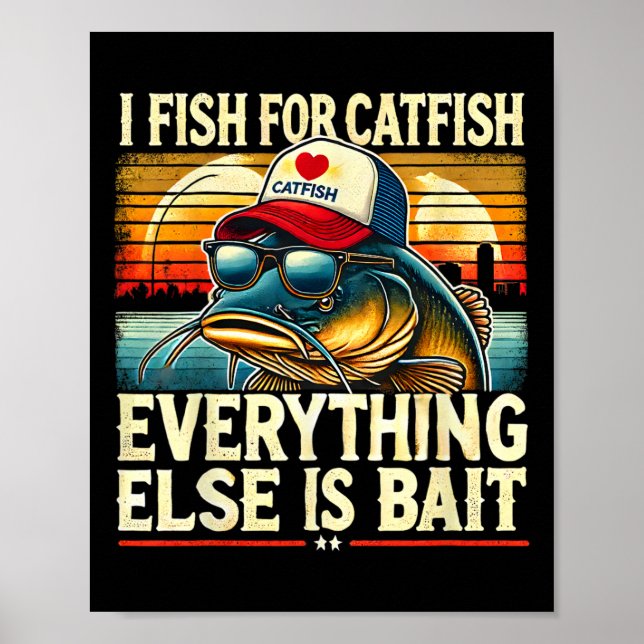 I Fish For Catfish Everything Else Is Byit Catfish Poster (Front)
