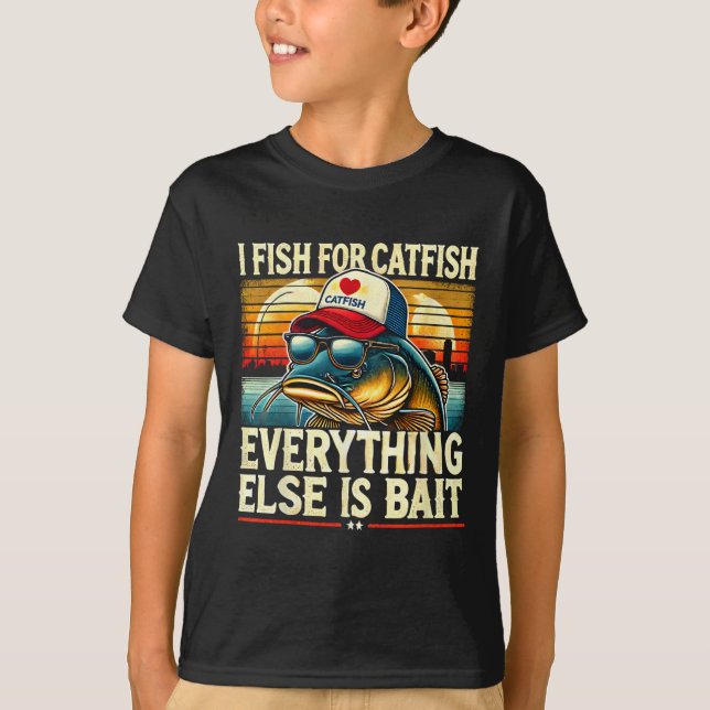 I Fish For Catfish Everything Else Is Byit Catfish T-Shirt (Front)