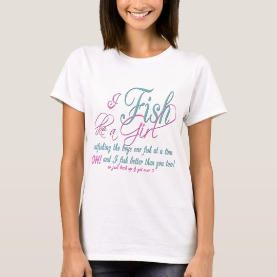 I Fish Like a Girl Fishing Gear T-Shirt