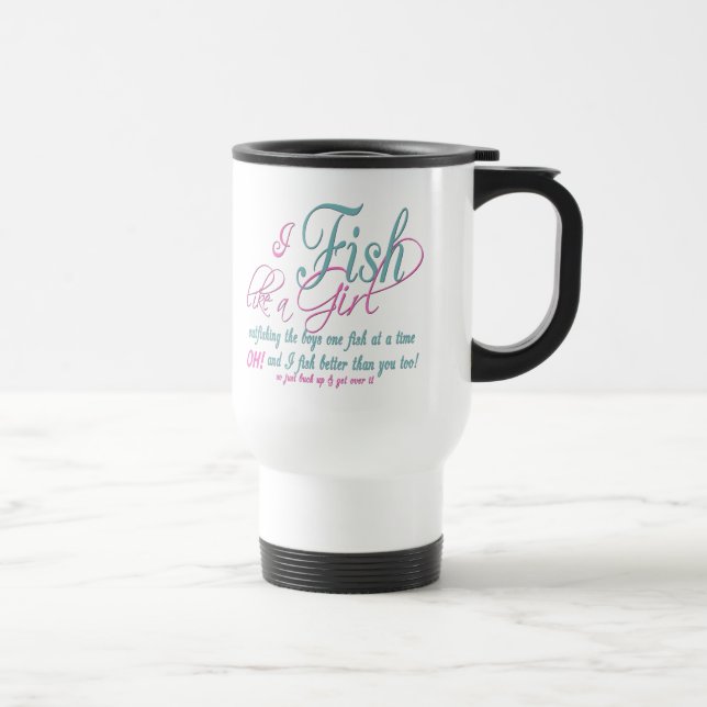 I Fish Like a Girl Fishing Gear Travel Mug (Right)