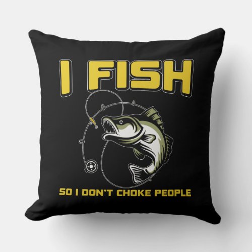 I Fish So I Don Choke People Fishing Funny Saying Throw Pillow