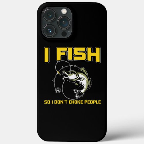 I fish So I DONT CHOKE PEOPLE  iPhone 13 Pro Max Case