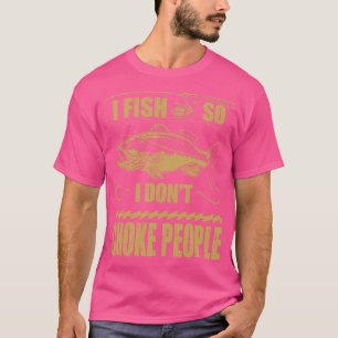 I Fish So I Dont Choke People Fisherman Fishing T-Shirt