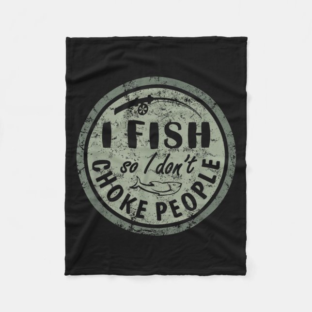 I Fish So I Dont Choke People Fun Hilarious Saying Fleece Blanket (Front)