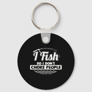 I Fish So I Don't Choke People Funny Sayings Fishi Keychain
