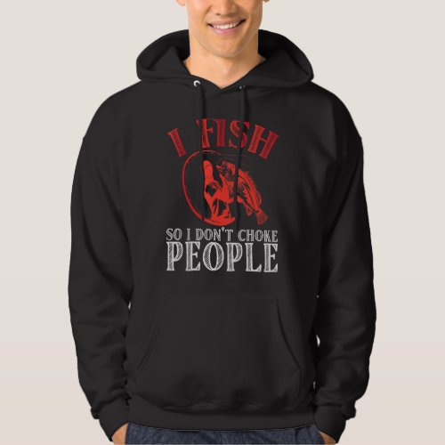 I Fish So I Dont Choke People Lures Rod Fishing Hoodie