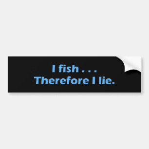I Fish Therefore I Lie Bumper Sticker
