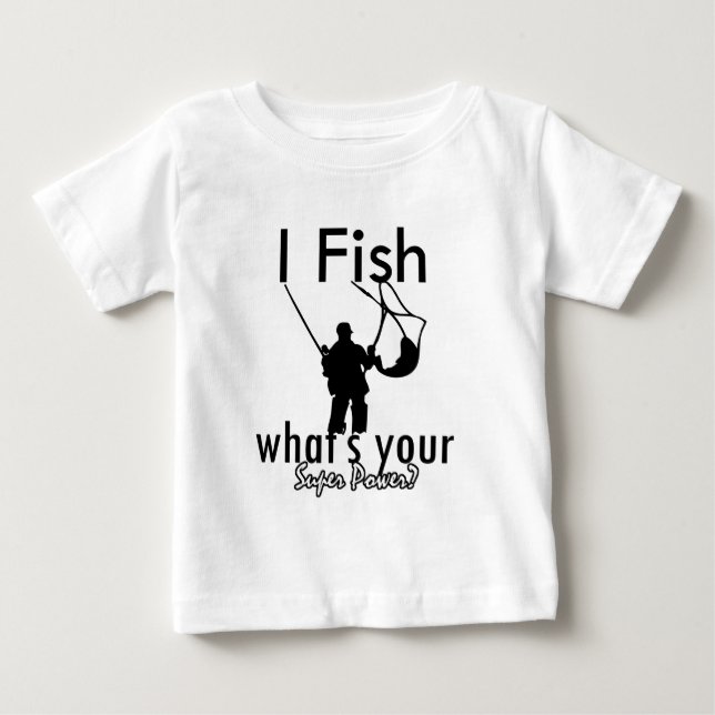 I Fish what's your super power Baby T-Shirt (Front)