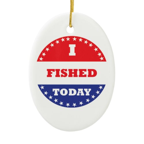 I Fished Today Ceramic Ornament