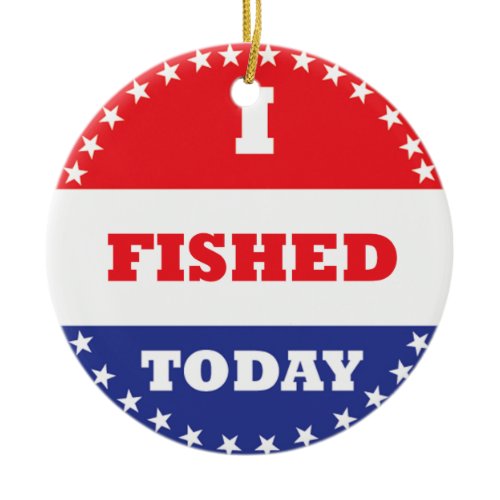 I Fished Today Ceramic Ornament