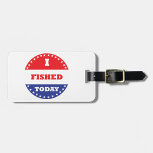 I Fished Today Luggage Tag