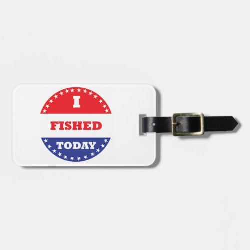 I Fished Today Luggage Tag