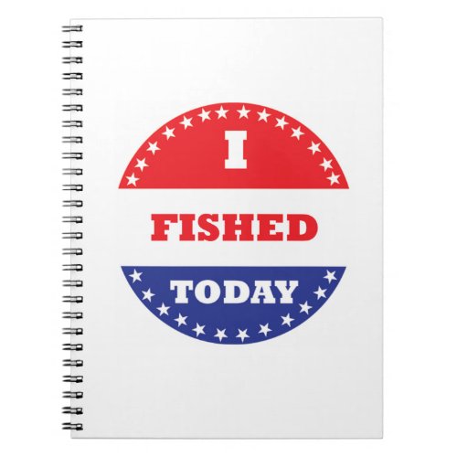 I Fished Today Notebook