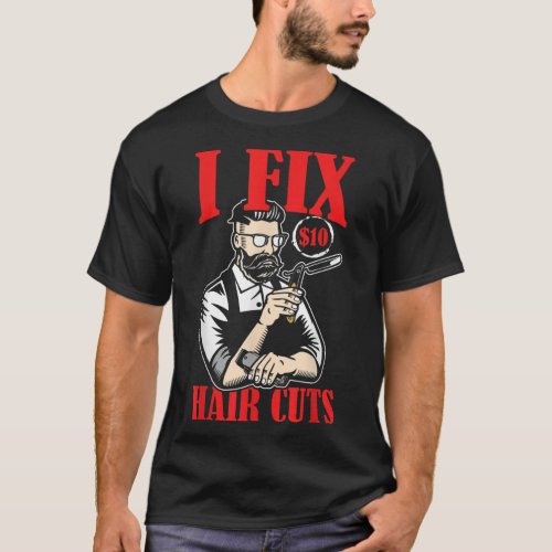 I Fix 10  Hair Cuts Funny Barber Shop Outfit Men T_Shirt