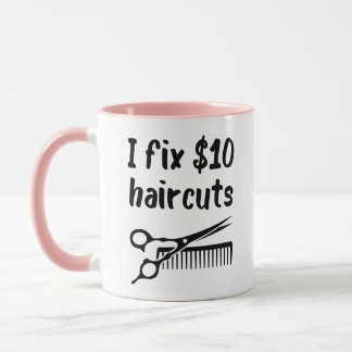 I Fix $10 Haircuts - Funny Hair Stylist Mug