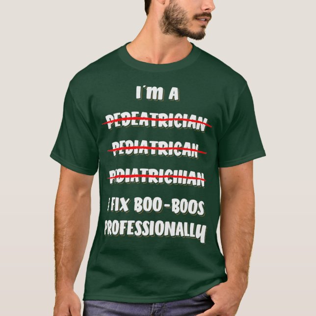 I Fix Boo Boos Professionally Pediatrician T-Shirt (Front)