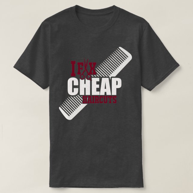 I Fix Cheap Haircuts Barbershop 2 T-Shirt (Design Front)