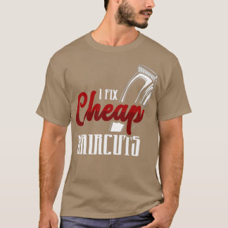 I Fix Cheap Haircuts Barbershop T-Shirt